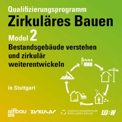 Qualifizierungsprogramm Zirkuläres Bauen | Modul 2: Bestandsgebäude verstehen und zirkulär weiterentwickeln